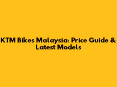 KTM Bikes Malaysia: Price Guide & Latest Models