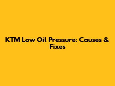 KTM Low Oil Pressure: Causes & Fixes