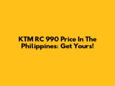 KTM RC 990 Price In The Philippines: Get Yours!