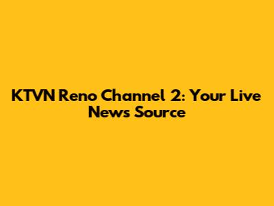 KTVN Reno Channel 2: Your Live News Source