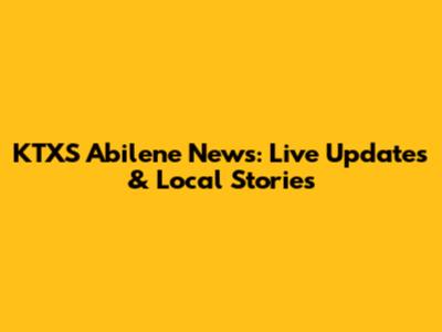 KTXS Abilene News: Live Updates & Local Stories