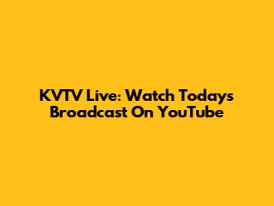 KVTV Live: Watch Today's Broadcast On YouTube