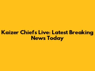 Kaizer Chiefs Live: Latest Breaking News Today