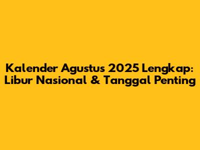Kalender Agustus 2025 Lengkap: Libur Nasional & Tanggal Penting