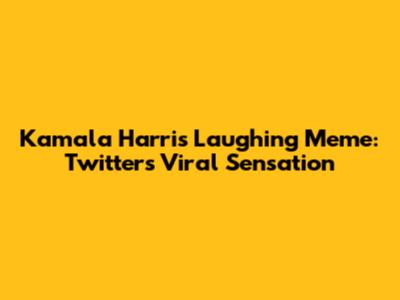 Kamala Harris Laughing Meme: Twitter's Viral Sensation