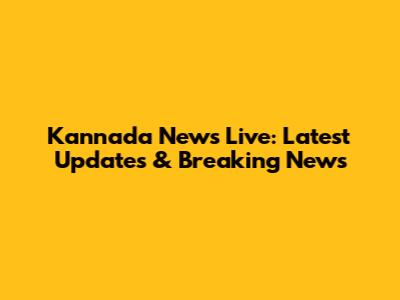Kannada News Live: Latest Updates & Breaking News
