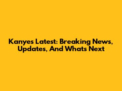 Kanye's Latest: Breaking News, Updates, And What's Next