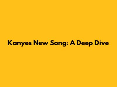 Kanye's New Song: A Deep Dive