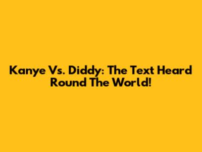Kanye Vs. Diddy: The Text Heard Round The World!