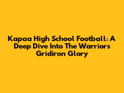 Kapaa High School Football: A Deep Dive Into The Warriors' Gridiron Glory