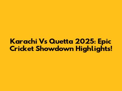 Karachi Vs Quetta 2025: Epic Cricket Showdown Highlights!
