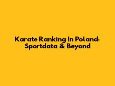 Karate Ranking In Poland: Sportdata & Beyond