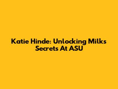 Katie Hinde: Unlocking Milk's Secrets At ASU
