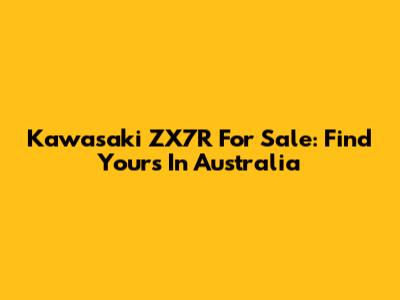 Kawasaki ZX7R For Sale: Find Yours In Australia