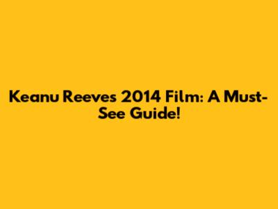 Keanu Reeves' 2014 Film: A Must-See Guide!