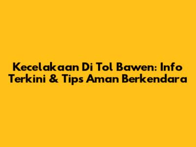Kecelakaan Di Tol Bawen: Info Terkini & Tips Aman Berkendara