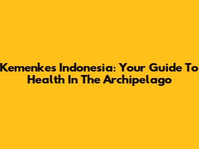 Kemenkes Indonesia: Your Guide To Health In The Archipelago