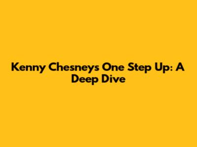 Kenny Chesney's 'One Step Up': A Deep Dive