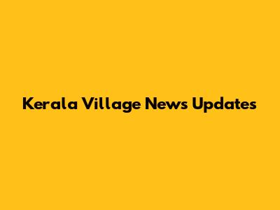 Kerala Village News Updates