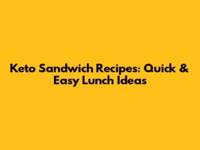 Keto Sandwich Recipes: Quick & Easy Lunch Ideas