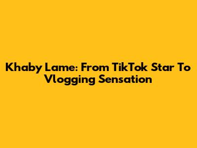 Khaby Lame: From TikTok Star To Vlogging Sensation
