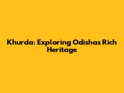 Khurda: Exploring Odisha's Rich Heritage