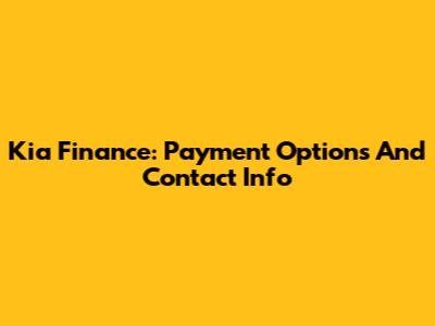 Kia Finance: Payment Options And Contact Info