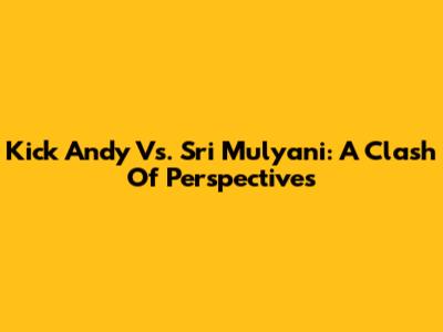 Kick Andy Vs. Sri Mulyani: A Clash Of Perspectives