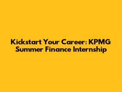 Kickstart Your Career: KPMG Summer Finance Internship