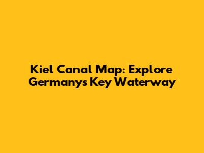 Kiel Canal Map: Explore Germany's Key Waterway