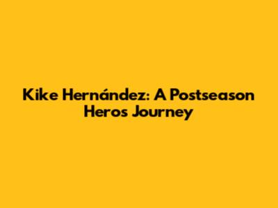 Kike Hernández: A Postseason Hero's Journey