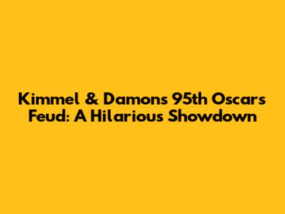 Kimmel & Damon's 95th Oscars Feud: A Hilarious Showdown