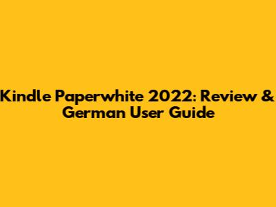 Kindle Paperwhite 2022: Review & German User Guide
