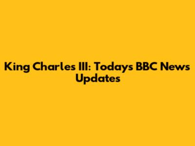 King Charles III: Today's BBC News Updates