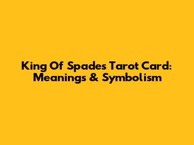 King Of Spades Tarot Card: Meanings & Symbolism