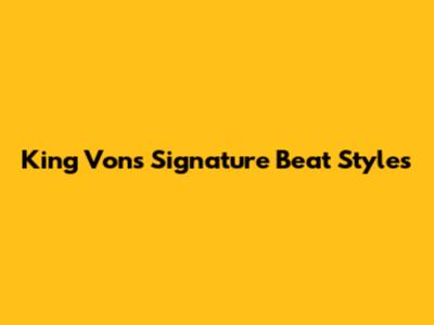 King Von's Signature Beat Styles