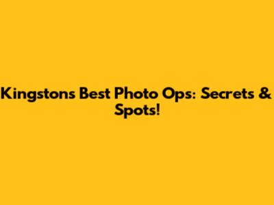 Kingston's Best Photo Ops: Secrets & Spots!