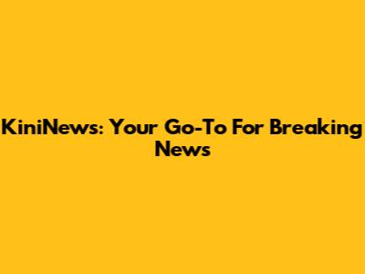KiniNews: Your Go-To For Breaking News