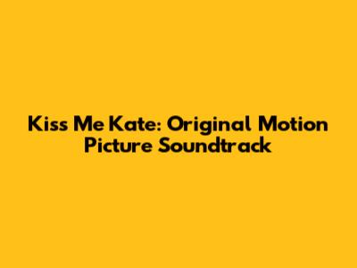 Kiss Me Kate: Original Motion Picture Soundtrack