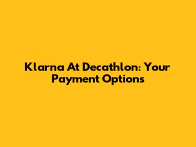 Klarna At Decathlon: Your Payment Options