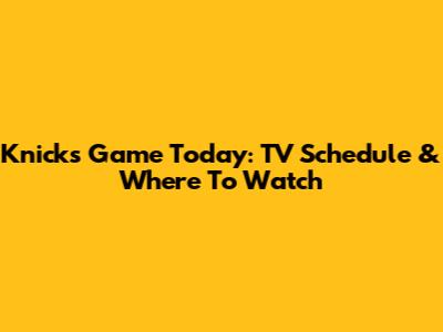 Knicks Game Today: TV Schedule & Where To Watch