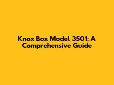 Knox Box Model 3501: A Comprehensive Guide