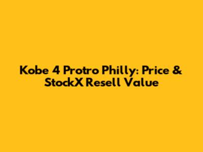 Kobe 4 Protro Philly: Price & StockX Resell Value