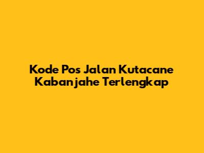 Kode Pos Jalan Kutacane Kabanjahe Terlengkap