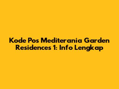 Kode Pos Mediterania Garden Residences 1: Info Lengkap