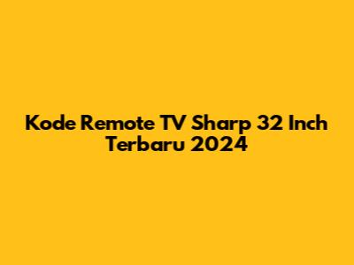 Kode Remote TV Sharp 32 Inch Terbaru 2024