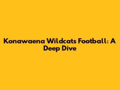 Konawaena Wildcats Football: A Deep Dive