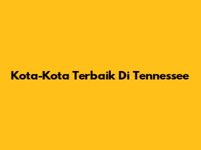 Kota-Kota Terbaik Di Tennessee