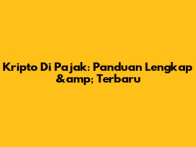 Kripto Di Pajak: Panduan Lengkap &amp; Terbaru