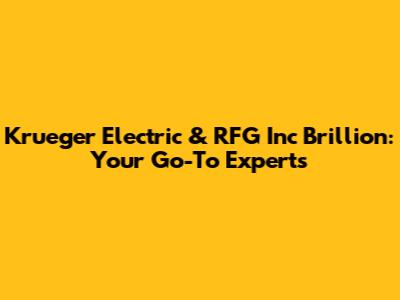 Krueger Electric & RFG Inc Brillion: Your Go-To Experts